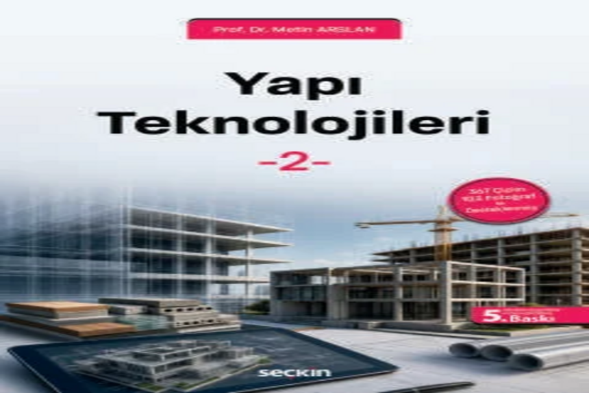 Yapı Teknolojileri – 2 367 Çizim – 103 Fotoğraf ile Desteklenmiş Prof. Dr. Metin Arslan kitap kapağı
