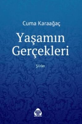 Yaşamın Gerçekleri Şiirler - Cuma Karaağaç kitap kapağı