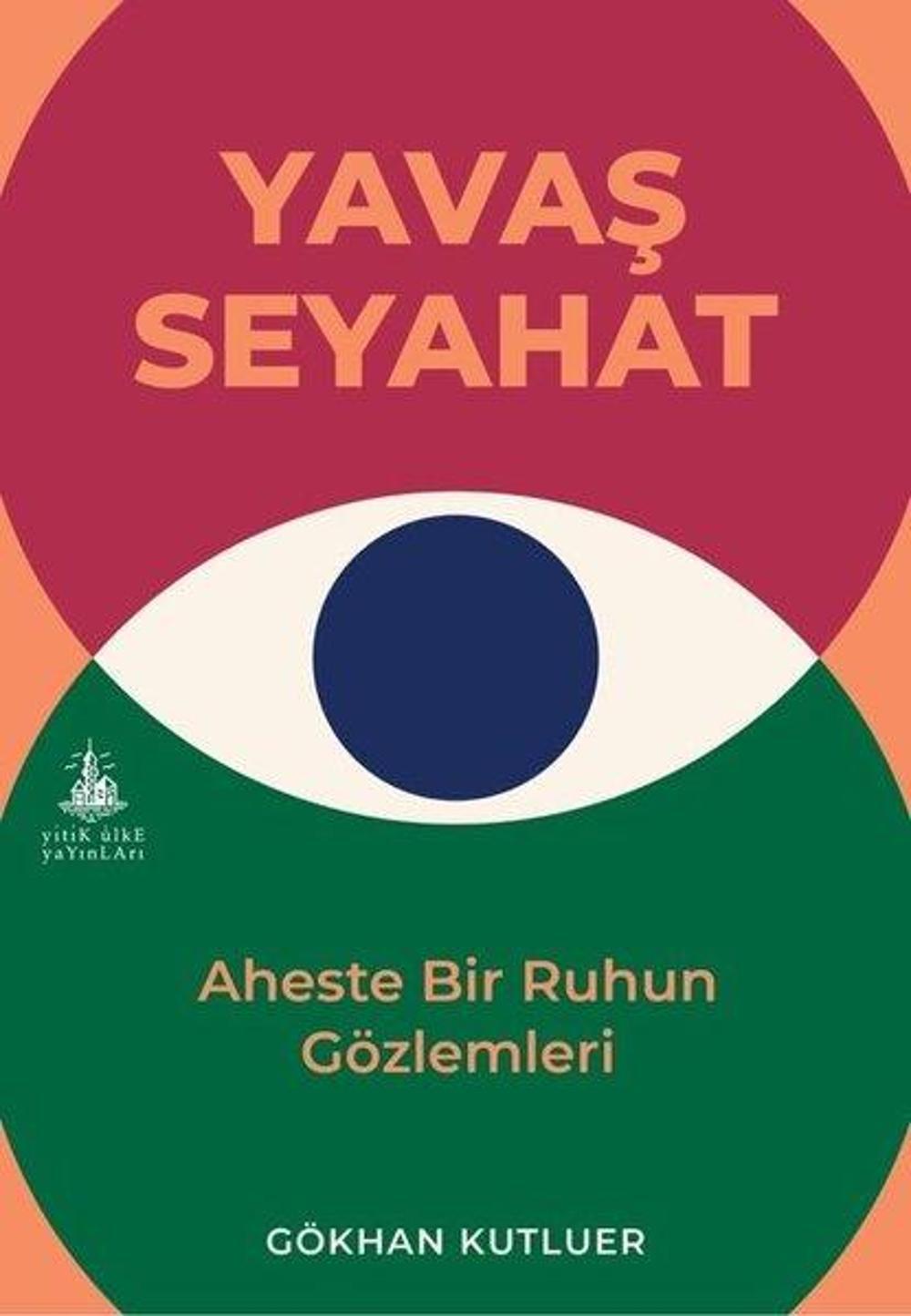 Yavaş Seyahat - Aheste Bir Ruhun Gözlemleri | Yitik Ülke Yayınları