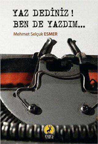 Yaz Dediniz Ben De Yazdım - Mehmet Selçuk Esmer kitap kapağı
