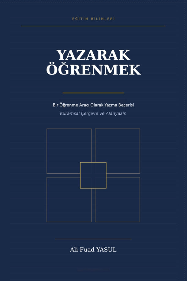 Yazarak Öğrenmek Bir Öğrenme Aracı Olarak Yazma Becerisi Kuramsal Çerçeve ve Alanyazın kitap kapağı