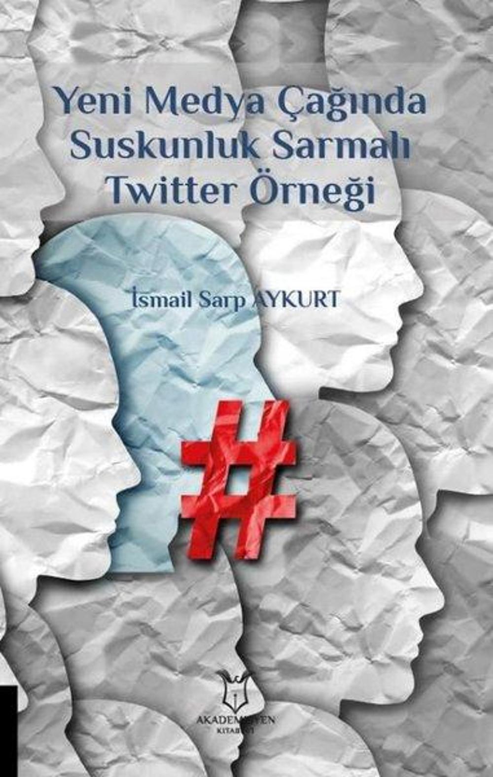Yeni Medya Çağında Suskunluk Sarmalı: Twitter Örneği | Akademisyen Kitabevi