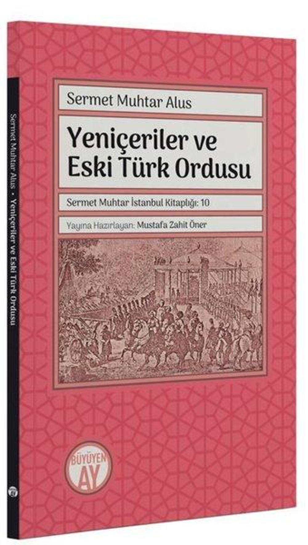 Yeniçeriler ve Eski Türk Ordusu - Sermet Muhtar İstanbul Kitaplığı 10 | Büyüyenay Yayınları