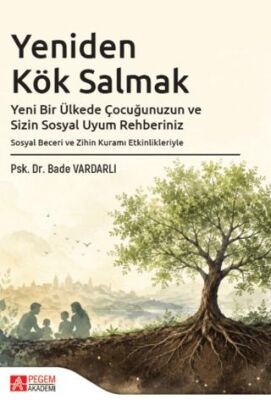 Yeniden Kök Salmak Yeni Bir Ülkede Çocuğunuzun ve Sizin Sosyal Uyum Rehberiniz - Bade Vardarlı kitap kapağı