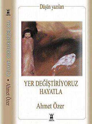 Yer Değiştiriyoruz Hayatla - Ahmet Özer kitap kapağı