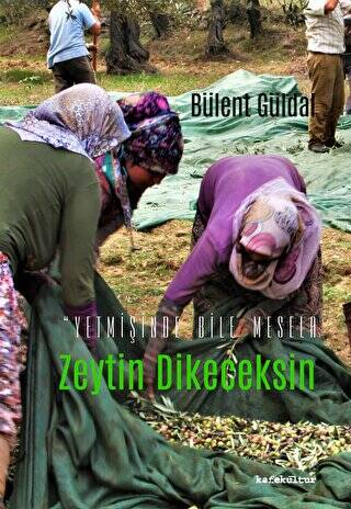 Yetmişinde Bile Mesela Zeytin Dikeceksin - Bülent Güldal kitap kapağı