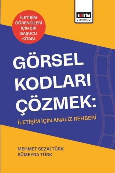 Görsel Kodları Çözmek: İletişim İçin Analiz Rehberi | Eğitim Yayınevi (İnce Kapak)  - Resim 1