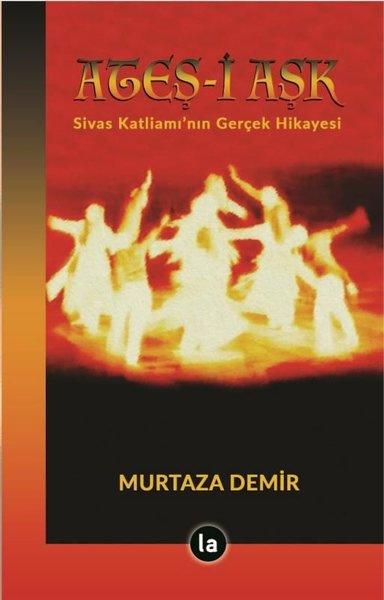 Ateş-i Aşk: Sivas Katliamı'nın Gerçek Hikayesi | La Kitap (İnce Kapak)  - Resim 1