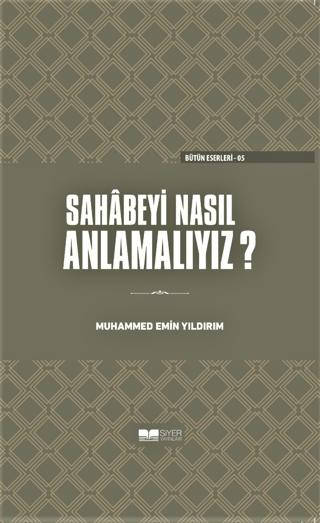 Sahabeyi Nasıl Anlamalıyız? (Ciltli)