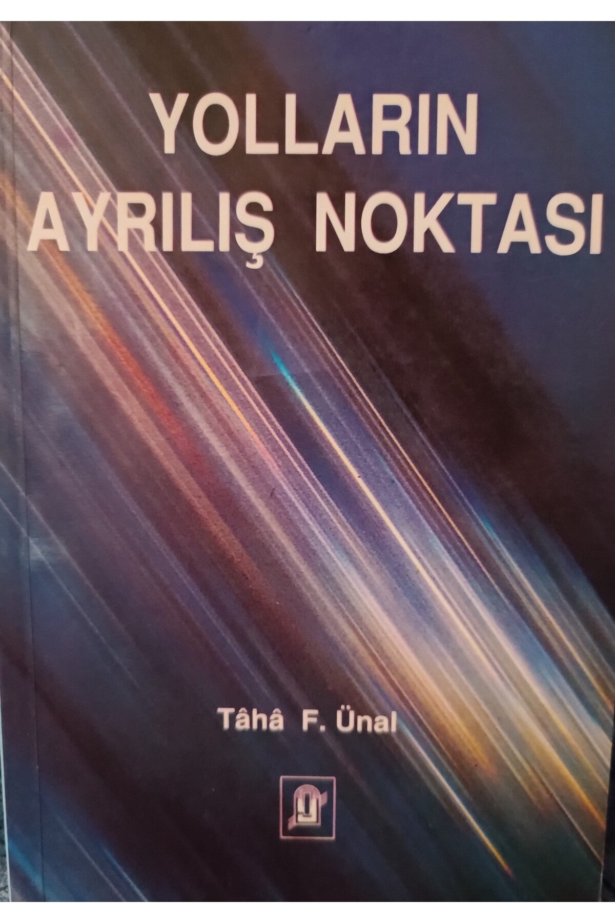 Yolların Ayrılış Noktası - Taha F. Ünal kitap kapağı