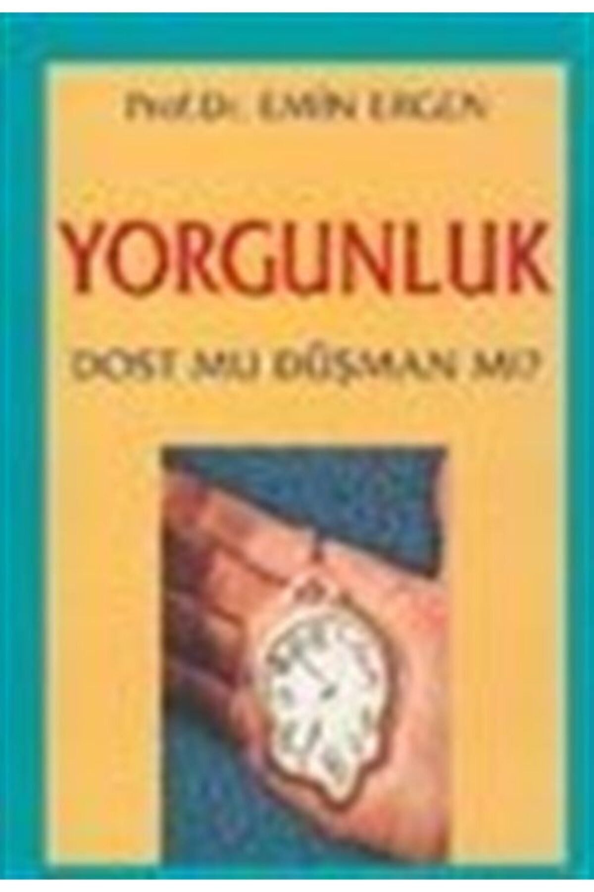 Yorgunluk Dost Mu Düşman Mı? - Emin Ergen - Emin Ergen kitap kapağı