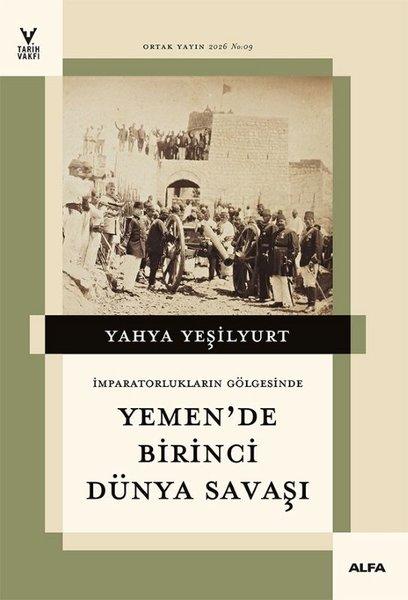 Yemen'de Birinci Dünya Savaşı - İmparatorların Gölgesinde | Alfa Yayıncılık (İnce Kapak)  - Resim 1