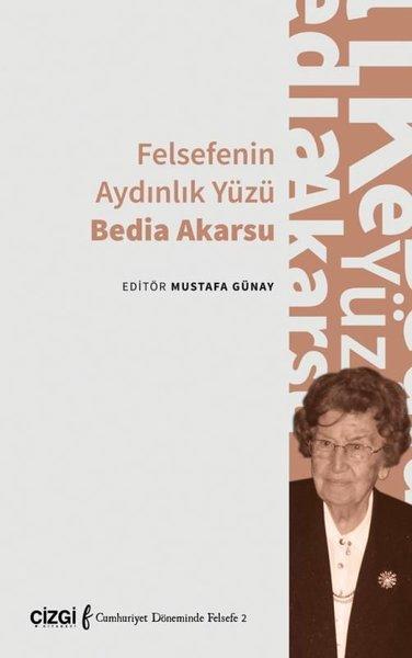 Felsefenin Aydınlık Yüzü Bedia Akarsu | Çizgi Kitabevi (İnce Kapak)  - Resim 1