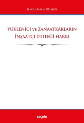 Yüklenici ve Zanaatkarların İnşaatçı İpoteği Hakkı - İlker Hasan DUMAN kitap kapağı