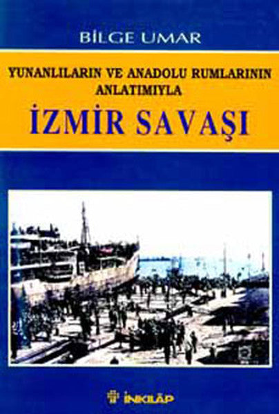 Yunanlıların ve Anadolu Rumlarının Anlatımıyla İzmir Savaşı - Prof. Dr. Bilge Umar kitap kapağı