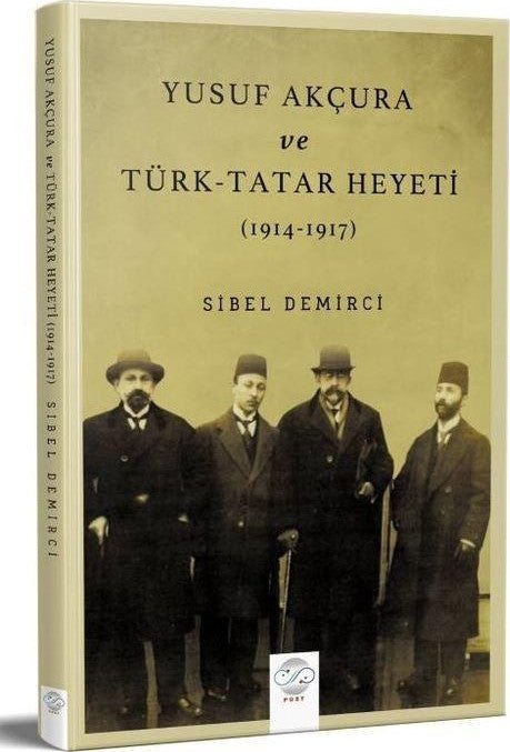 Yusuf Akçura Ve Türk-tatar Heyeti (1914-1917) - Sibel Demirci kitap kapağı