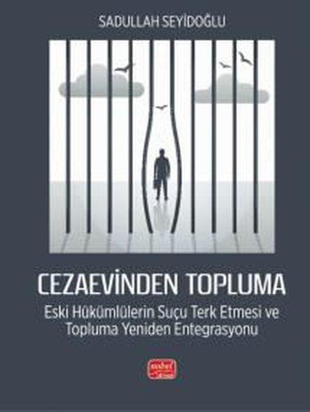 Cezaevinden Topluma: Eski Hükümlülerin Suçu Terk Etmesi ve Topluma Yeniden Entegrasyonu | Nobel Bilimsel Eserler (İnce Kapak)  - Resim 1