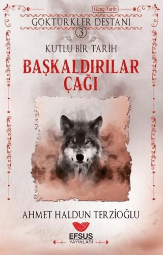 Göktürkler Destanı 3: Kutlu Bir Tarih - Başkaldırılar Çağı | Efsus Yayınları (Ciltsiz)  - Resim 1