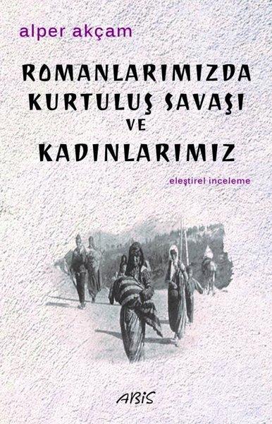 Romanlarımızda Kurtuluş Savaşı ve Kadınlarımız | Abis Yayınları (İnce Kapak)  - Resim 1