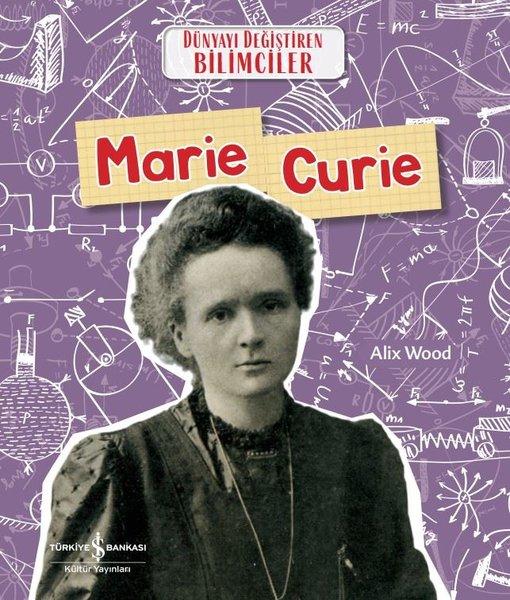Marie Curie - Dünyayı Değiştiren Bilimciler | İş Bankası Kültür Yayınları (İnce Kapak)  - Resim 1