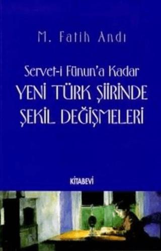 Servet-i Fünun’a Kadar Yeni Türk Şiirinde Şekil Değişmeleri | Kitabevi Yayınları (Ciltsiz)  - Resim 1