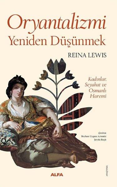 Oryantalizmi Yeniden Düşünmek - Kadınlar Seyahat ve Osmanlı Haremi - Fotoğraflı | Alfa Yayıncılık (İnce Kapak)  - Resim 1