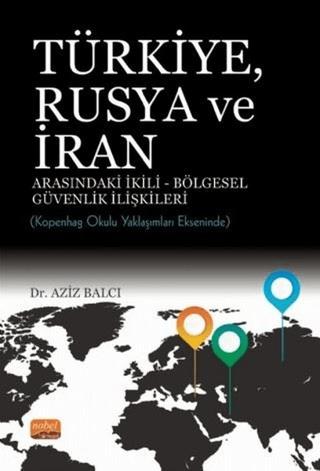 Türkiye Rusya ve İran Arasındaki İkili - Bölgesel Güvenlik İlişkileri | Nobel Bilimsel Eserler (Ciltsiz)  - Resim 1