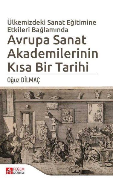 Ülkemizdeki Sanat Eğitimine Etkileri Bağlamında Avrupa Sanat Akademilerinin Kısa Bir Tarihi | Pegem Akademi Yayıncılık (İnce Kapak)  - Resim 1