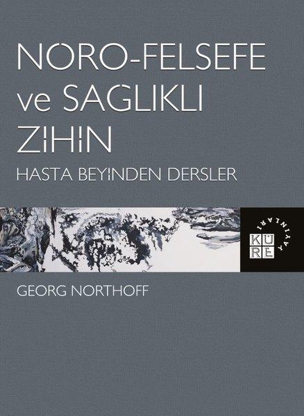 Nöro-Felsefe ve Sağlıklı Zihin - Hasta Beyinden Dersler | Küre Yayınları (İnce Kapak)  - Resim 1