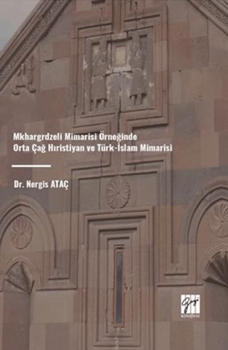 Mkhargrdzeli Mimarisi Örneğinde Orta Çağ Hıristiyan ve Türk-İslam Mimarisi | Gazi Kitabevi (Ciltsiz)  - Resim 1