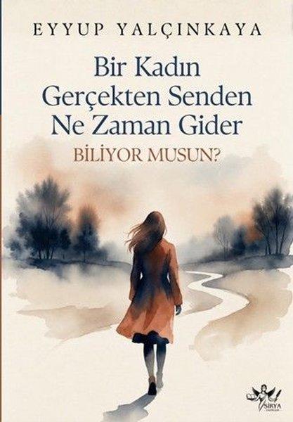 Bir Kadın Gerçekten Senden Ne Zaman Gider - Biliyor musun? | Sirya Yayınları (İnce Kapak)  - Resim 1