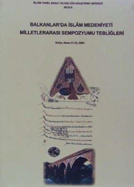 Balkanlar'da İslam Medeniyeti Milletlerarası Sempozyumu Tebliğleri | IRCICA Yayınları (İnce Kapak)  - Resim 1