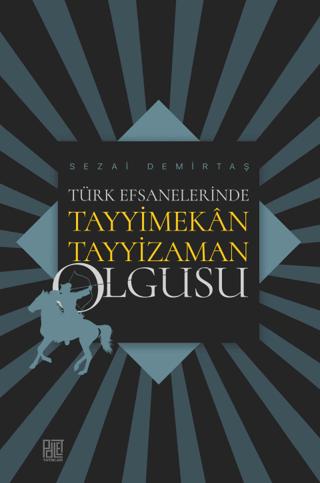 Türk Efsanelerinde Tayyimekân Tayyizaman Olgusu