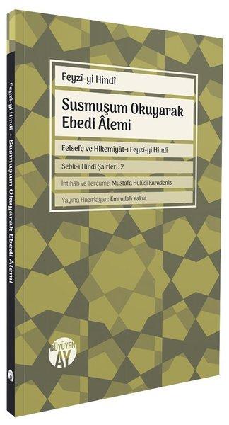 Susmuşum Okuyarak Ebedi Alemi - Felsefe ve Hikemiyat-ı Feyzi-yi Hindi | Büyüyenay Yayınları (İnce Kapak)  - Resim 1