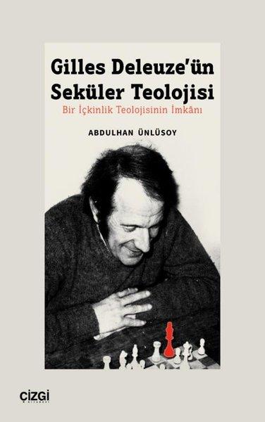 Gilles Deleuze'ün Seküler Teolojisi - Bir İçkinlik Teolojisinin İmkanı | Çizgi Kitabevi (İnce Kapak)  - Resim 1