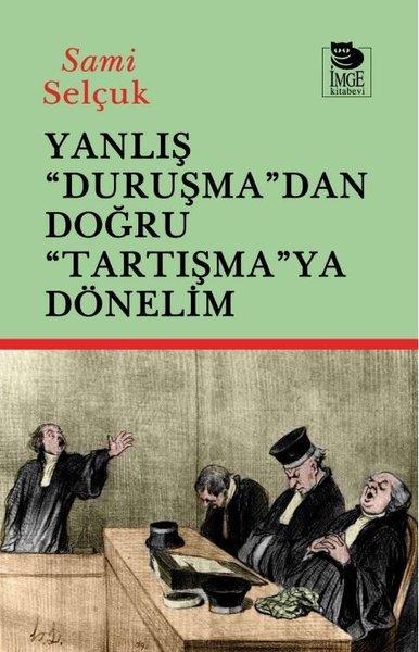 Yanlış Duruşmadan Doğru Tartışmaya Dönelim | İmge Kitabevi (İnce Kapak)  - Resim 1