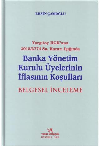 Yargıtay HGK'nun 2015/2774 Sayı Kararı Işığında Banka Yönetim Kurulu Üyelerinin İflasının Koşuları Belgesel İnceleme | Vedat Kitapçılık (Ciltli)  - Resim 1