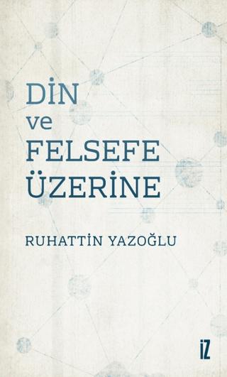 Din ve Felsefe Üzerine | İz Yayıncılık (Ciltsiz)  - Resim 1