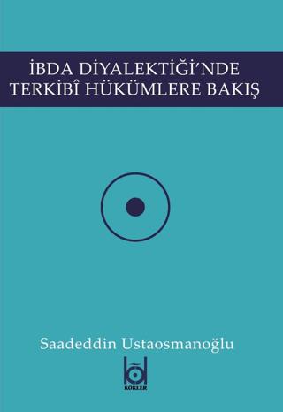 İbda Diyalektiği'nde Terkibi Hükümlere Bakış