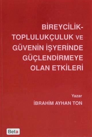 Bireycilik Toplulukçuluk ve Güvenin İşyerinde Güçlendirmeye Olan Etkileri | Beta Yayınevi (Ciltsiz)  - Resim 1