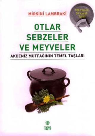 Otlar Sebzeler Meyveler Akdeniz Mutfağının Temel Taşları | Troya Yayınları (Ciltsiz)  - Resim 1