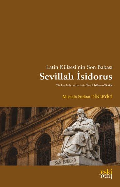 Latin Kilisesi'nin Son Babası: Sevillalı İsidorus | Eskiyeni Yayınları (İnce Kapak)  - Resim 1