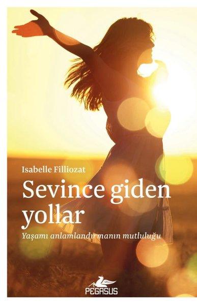 Sevince Giden Yollar: Yaşamı Anlamlandırmanın Mutluluğu | Pegasus (İnce Kapak)  - Resim 1