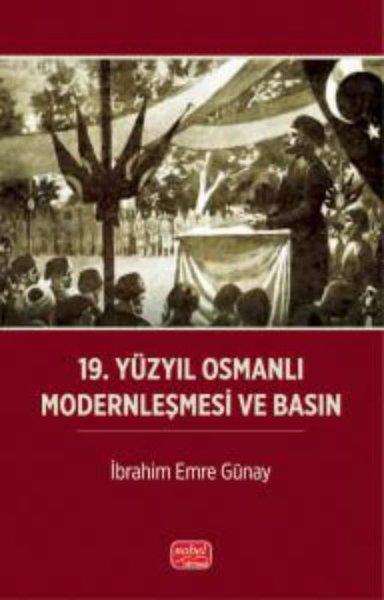 19.Yüzyıl Osmanlı Modernleşmesi ve Basın | Nobel Bilimsel Eserler (İnce Kapak)  - Resim 1