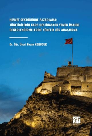 Hizmet Sektöründe Pazarlama: Tüketicilerin Kars Destinasyon Yemek İmajını Değerlendirmelerine Yönelik Bir Araştırma | Gazi Kitabevi (Ciltsiz)  - Resim 1