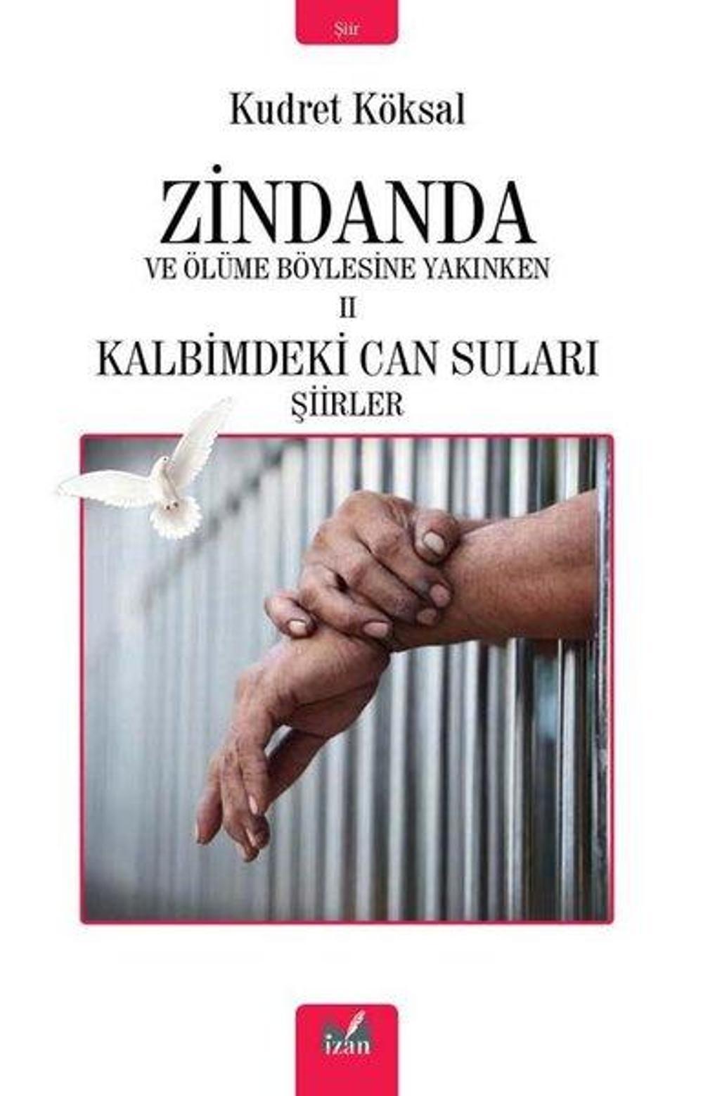 Zindanda ve Ölüme Böylesine Yakınken 2 - Kalbimdeki Can Suları Şiirler | İzan Yayıncılık