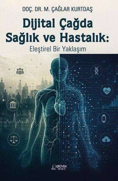 Dijital Çağda Sağlık Ve Hastalık Eleştirel Bir Yaklaşım | Serüven Yayınevi (İnce Kapak)  - Resim 1