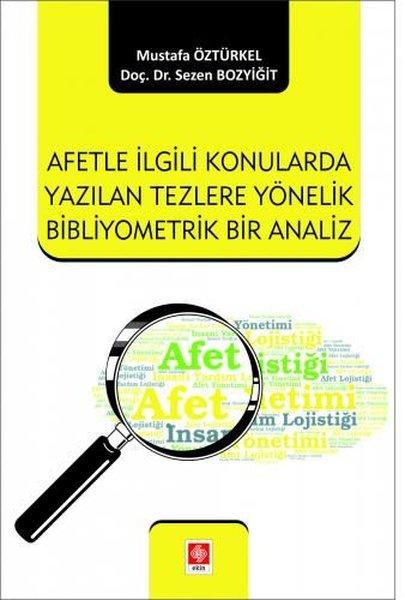 Afetle İlgili Konularda Yazılan Tezlere Yönelik Bibliyometrik Bir Analiz | Ekin Basım Yayın (İnce Kapak)  - Resim 1