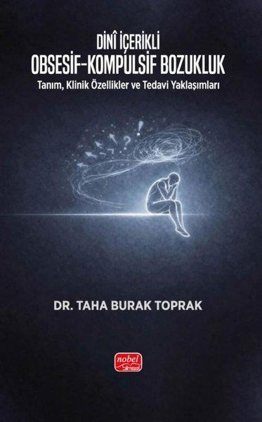 Dini İçerikli Obsesif - Kompulsif Bozukluk: Tanım, Klinik Özellikler ve Tedavi Yaklaşımları | Nobel Bilimsel Eserler (İnce Kapak)  - Resim 1