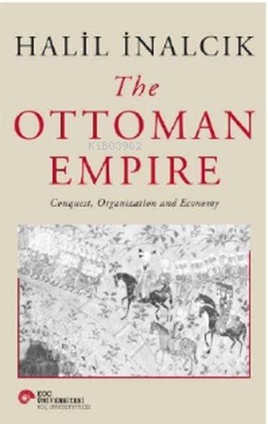 The Ottoman Empire Conquest Organization and Economy | Koç Üniversitesi Yayınları (Ciltli)  - Resim 1